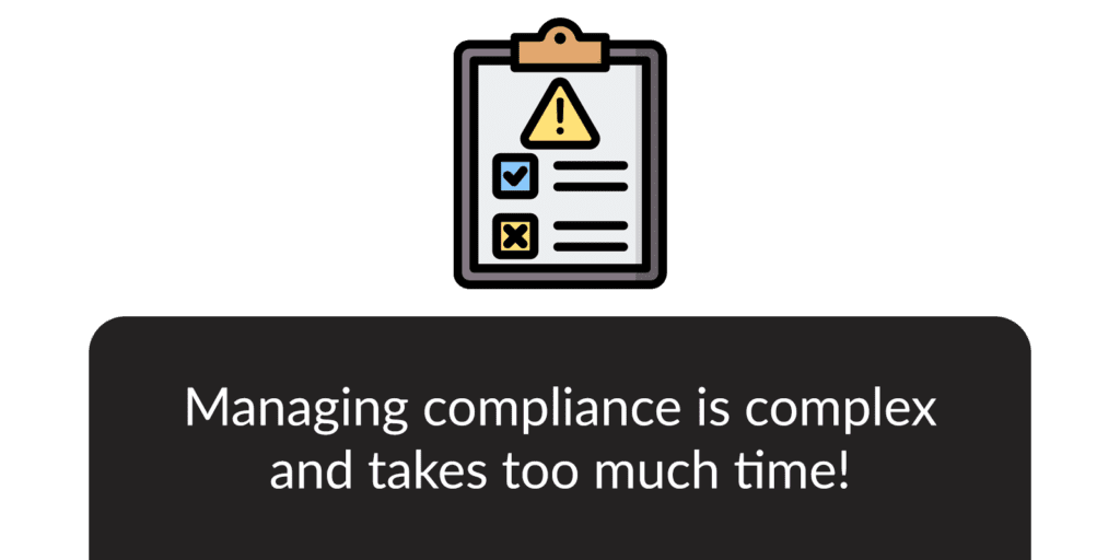 Managing compliance is complex and takes too much time!